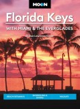 Moon Florida Keys: With Miami &amp; the Everglades: Beach Getaways, Snorkeling &amp; Diving, Wildlife