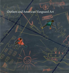 Outliers and American Vanguard Art, Hardcover/Lynne Cooke foto
