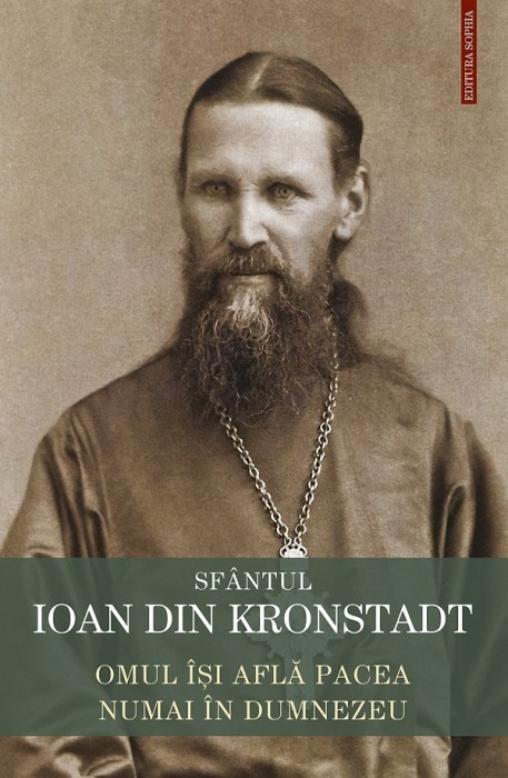 Omul Isi Afla Pacea Numai In Dumnezeu, Sfantul Ioan De Kronstadt - Editura Sophia