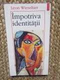 IMPOTRIVA IDENTITATII - LEON WIESELTIER