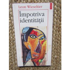 IMPOTRIVA IDENTITATII - LEON WIESELTIER