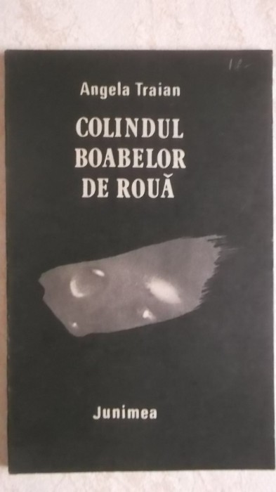 Angela Traian - Colindul boabelor de roua (poezii)