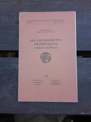 LES CHANGEMENTS PHONETIQUES, APERCU GENERAL - A. ROSETTI (CARTE IN LIMBA FRANCEZA) foto