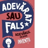 Adevarat sau fals? Adevarul despre inventii - Annabel Savery, Sabina Lungu
