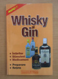 Adrian Alexandru - Whisky si gin. Intaritor, stimulent, medicament, preparare...