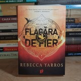 REBECCA YARROS - FLACARA DE FIER ( FANTASY ) , 2023 *