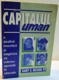 CAPITALUL UMAN , O ANALIZA TEORETICA SI EMPIRICA CU REFERIRE SPECIALA LA EDUCATIE de GARY S. BECKER , 1997