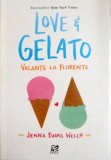 LOVE AND GELATO , VACANTA LA FLORENTA de JENNA EVANS WELCH, 2016