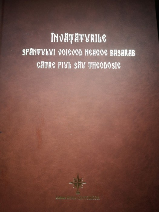 Invataturile Sfantului Voievod Neagoe Basarab catre fiul sau Theodosie - Versiunea romaneasca de la Curtea de Arges