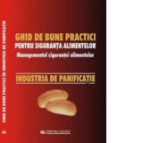 Ghid national de bune practici pentru siguranta alimentelor. Managementul sigurantei alimentelor. Industria de panificatie - Viorel Marin