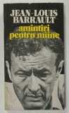 AMINTIRI PENTRU MAINE de JEAN - LOUIS BARRAULT , prefata de RADU BELIGAN , 1978