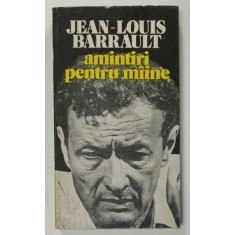 AMINTIRI PENTRU MAINE de JEAN - LOUIS BARRAULT , prefata de RADU BELIGAN , 1978