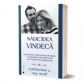 Nadejdea vindeca. O poveste adevarata despre o pierdere zdrobitoare si o iubire invingatoare - Jay Wolf, Katherine Wolf