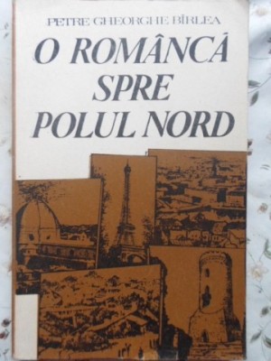 O ROMANCA SPRE POLUL NORD-PETRE GHEORGHE BIRLEA-224848 foto