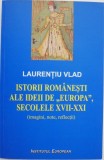 Istorii romanesti ale ideii de Europa, secolele XVII-XXI (imagini, note, reflectii) - Laurentiu Vlad