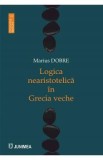 Logica nearistotelica in Grecia veche - Marius Dobre