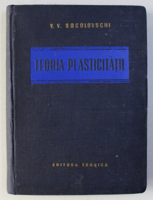 TEORIA PLASTICITATII de V. V SOCOLOVSKI , 1954 foto