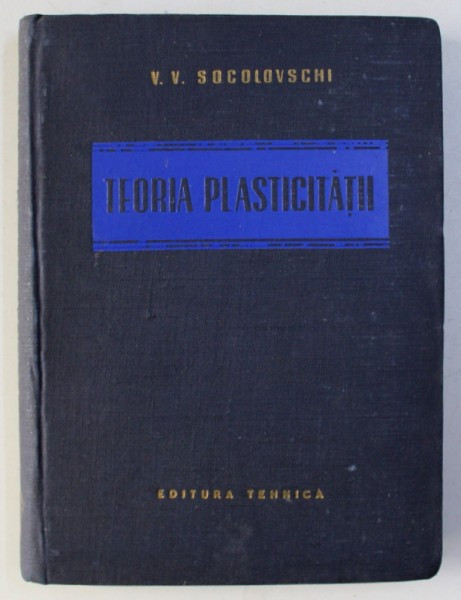 TEORIA PLASTICITATII de V. V SOCOLOVSKI , 1954