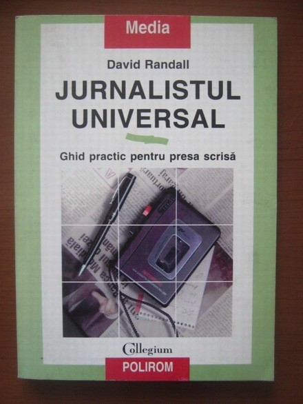 David Randall - Jurnalistul universal. Ghid practic pentru presa scrisa