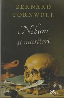 BERNARD CORNWELL - NEBUNI SI MURITORI ( 2019 ) foto