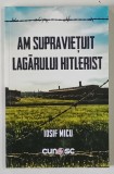 AM SUPRAVIETUIT LAGARULUI HITLERIST de IOSIF MICU , 2024
