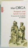 Portretul unei familii turcesti, Irfan Orga, Istoria Turciei, Istanbul, stare foarte buna, Polirom, 2014, memorii, jurnal