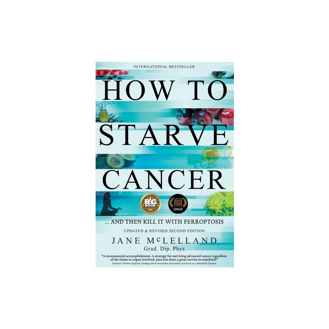 How to Starve Cancer: Without Starving Yourself Second Edition