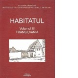 Habitatul, Volumul al III-lea - Transilvania - Ion Ghinoiu