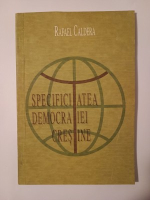 Rafael Caldera - Specificitatea democrației creștine (prefață Ion Rațiu) foto