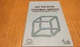 TEATRUL MINTII - Constiinta din Spatele Cortinei - Jay Ingram - 2008, 328 p.