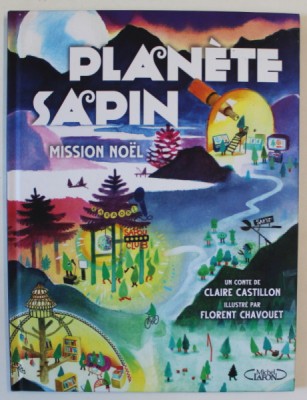 PLANETE SAPIN , MISSION NOEL , un conte de CLAIRE CASTILLON , illustre par FLORENT CHAVOUET , 2022 foto