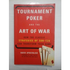 TOURNAMENT POKER AND THE ART OF WAR HAW THE CLASSIC STRATEGIES OF SUN-TZU CAN TRANSFORM YOUR GAME - DAVD APOSTOLICO