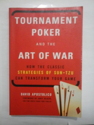 TOURNAMENT POKER AND THE ART OF WAR HAW THE CLASSIC STRATEGIES OF SUN-TZU CAN TRANSFORM YOUR GAME - DAVD APOSTOLICO foto