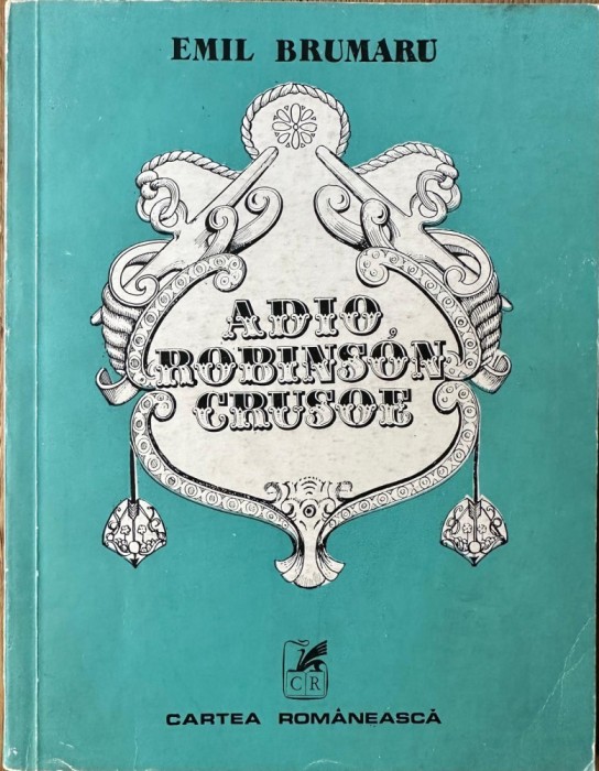 Emil Brumaru Adio Robinson Crusoe 1978 princeps Cartea romaneasca