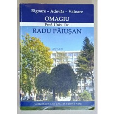 RIGOARE - ADEVAR - VALOARE , OMAGIU PROF. UNIV . DR. RADU PAIUSAN , coordonator EUSEBIU NARAI , 2017