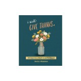 I Will Give Thanks: 90 Days to a More Grateful Heart