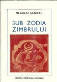 Sub zodia zimbrului - Neculai Sandru, Editura Albatros, 1976, Memoria Pamantului Romanesc, Literatura Romana