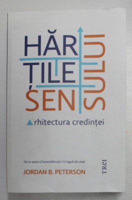HARTILE SENSULUI - ARHITECTURA CREDINTEI de JORDAN B. PETERSON , 2022 * MICI DEFECTE foto