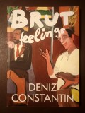 Deniz Constantin (dedicație/ autograf) - Brut Feelings (2024)