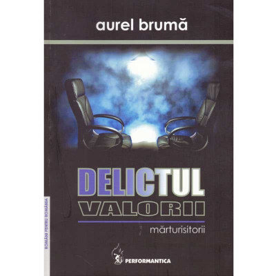 Aurel Bruma - Delictul valorii. Marturisitorii vol.II - 134576 foto