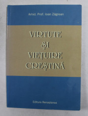 VIRTUTE SI VIETUIRE CRESTINA de ARHID . PROF. IOAN ZAGREAN , 2005 foto