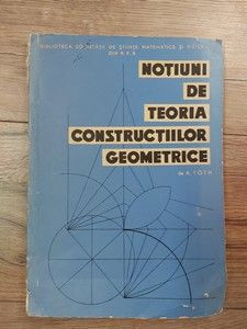 Notiuni de teoria constructiilor geometrice A.Toth foto