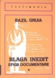 Blaga Inedit Efigii Documentare Vol. 1 - Bazil Gruia - Editura Dacia 1980 - Biografii, Memorii