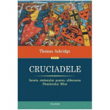 Cruciadele. Istoria razboiului pentru eliberarea Pamintului Sfint - Thomas Asbridge, Polirom