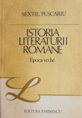 Istoria literaturii romane. Epoca veche - Sextil Puscariu foto