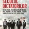 Secolul Dictatorilor. Lenin, Stalin, Mussolini, Hitler, Franco, Mao, Pinochet, Pol Pot, Saddam, Gaddafi, Kim Ir-Sen, Castro, Tito, Assad si Altii, - E