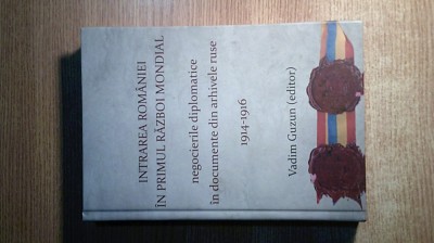 Intrarea Romaniei in Primul Razboi Mondial: arhivele ruse 1914-1916 -Vadim Guzun foto