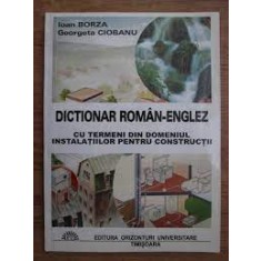 Dictionar roman englez, cu termeni din domeniul instalatiilor pentru constructii - Georgeta Ciobanu, Ion Borza