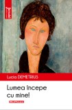Cumpara ieftin Lumea incepe cu mine - Lucia Demetrius
