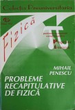 Probleme Fizica Liceu - Mihail Penescu, ALL, 1994, 232 Pagini - Recapitulare, Exercitii, Teorie